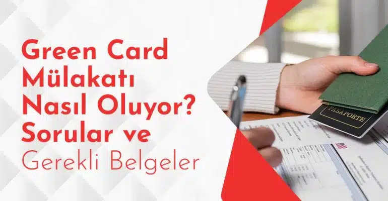 Green Card Mülakatı Nasıl Oluyor_ Sorular ve Gerekli Belgeler