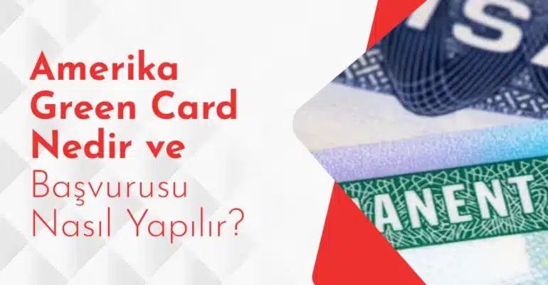 Amerika Green Card Nedir ve Başvurusu Nasıl Yapılır_